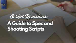Script Revisions A Guide to Spec and Shooting Scripts Cinematic Pen